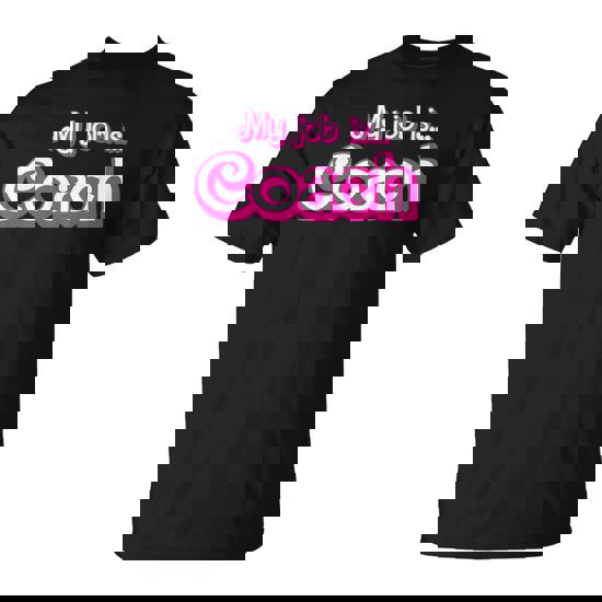 My Job Is Coach T-Shirt