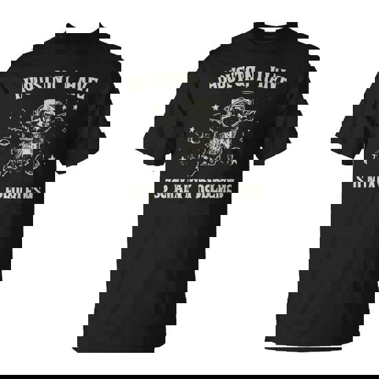 Houston I Have So Many Problems Raccon T-Shirt