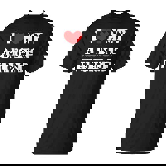 I Love My Autistic Friend I Heart My Autistic Friend T-Shirt