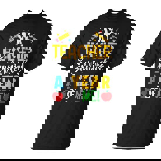 My Teacher Survived A Year Of Me End Of School Year T-Shirt