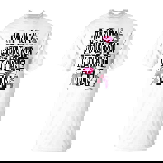 I'm Not A Regular Mom Im A Dance Mom Life Trendy Competitive T-Shirt