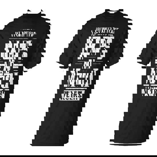 I Just Want To Take Naps And Watch Westerns T-Shirt