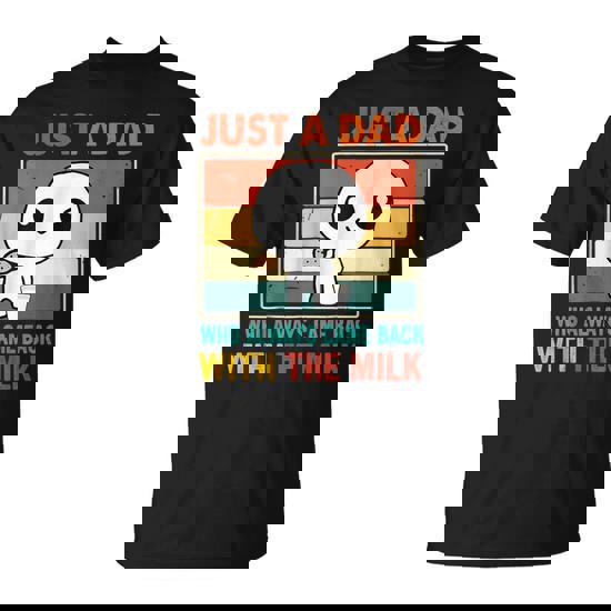 Just A Dad Who Always Came Back With The Milk Fathers Day T-Shirt