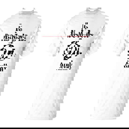 It's Not Miss Ms Mrs Its Dr Actually Doctor Graduation Women T-Shirt