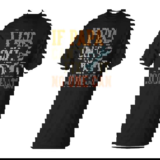 If Papa Can't Fix It No One Can Papa Father's Day T-Shirt