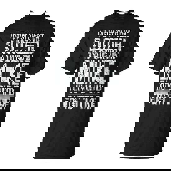 Mike If At First You Don't Succeed Try Doing What Mike T-Shirt