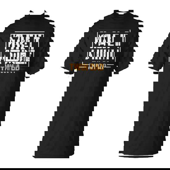 Make It A Double Twin Dad T-Shirt