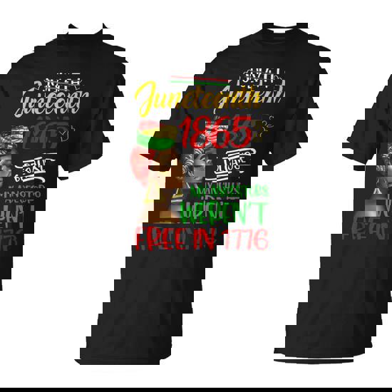 July 4Th Junenth 1865 Because My Ancestors Freedom Day T-Shirt