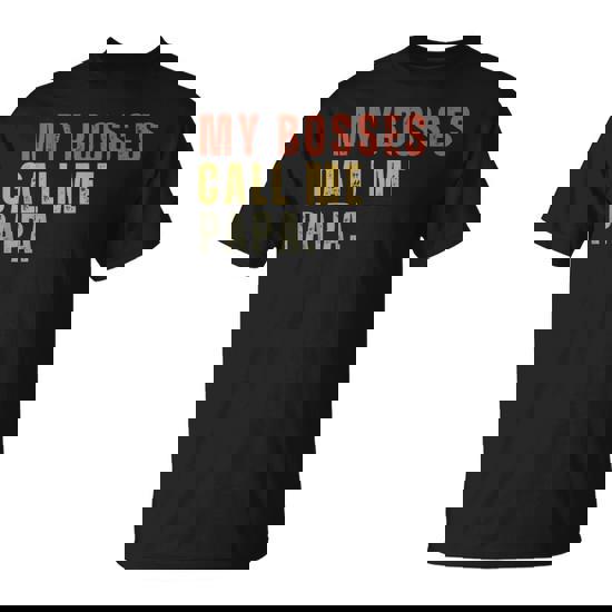 My Boss Calls Me Papa T-Shirt