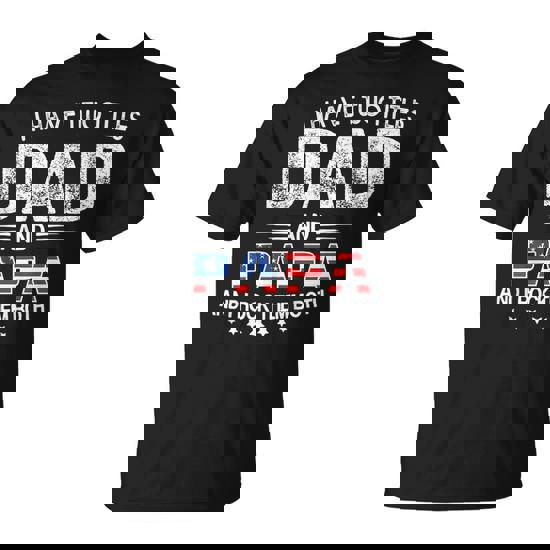 I Have Two Titles Dad And Papa Father's Day Dad T-Shirt