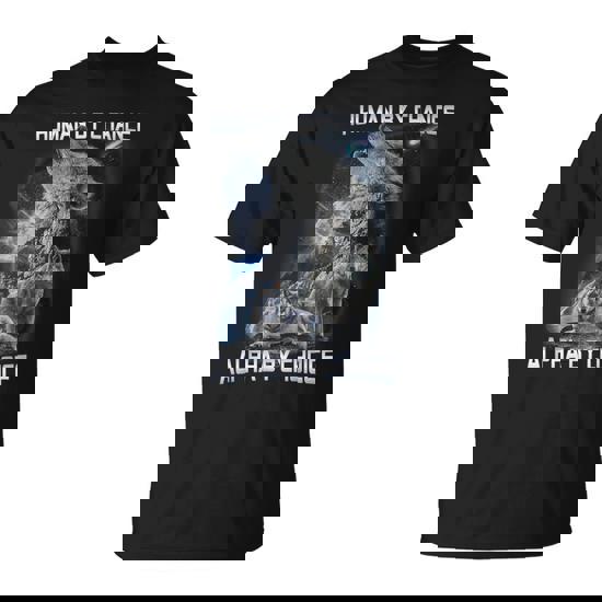 Human By Chance Alpha By Choice Alpha Wolf And Women T-Shirt