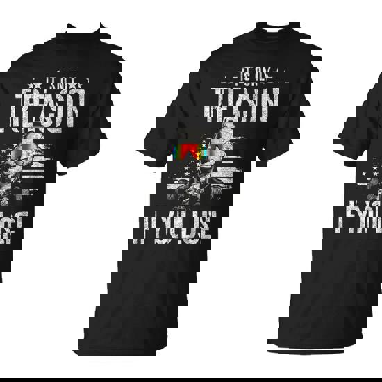 It's Only Treason If You Lose George Washington 4Th Of July T-Shirt