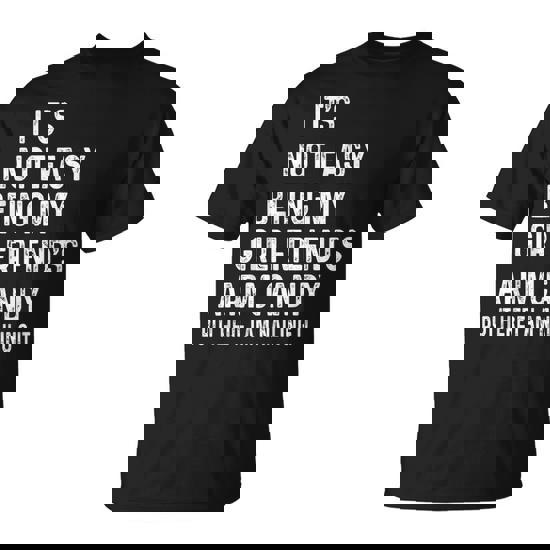 It's Not Easy Being My Girlfriend's Arm Candy Here I Am T-Shirt