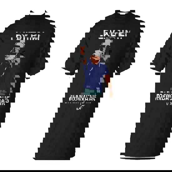 Leave Them Broadway Chairs Alone T-Shirt