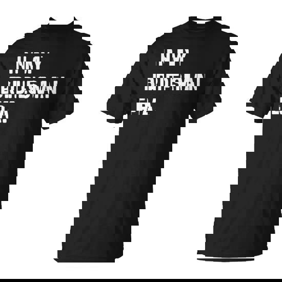 In My Bridesman Era Wedding Bachelorette Bachelor T-Shirt