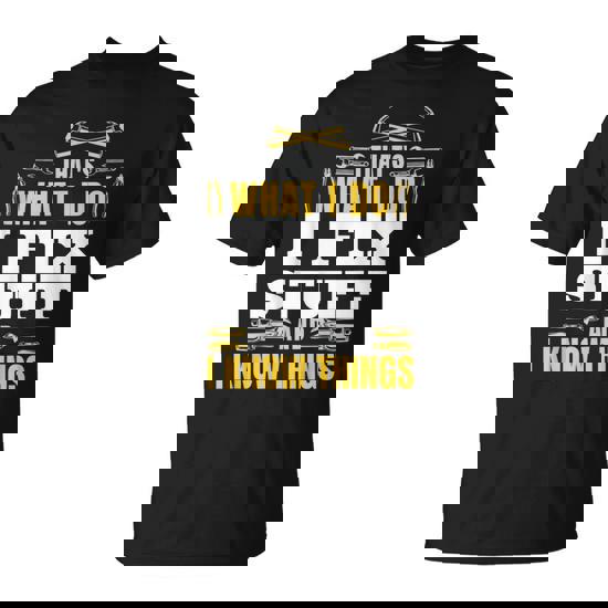 I Fix Stuff And I Know Things Handyman Fathers Day T-Shirt