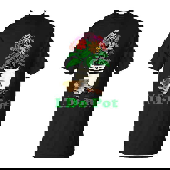 I Do Pot Gardening Floral Plants Garden T-Shirt