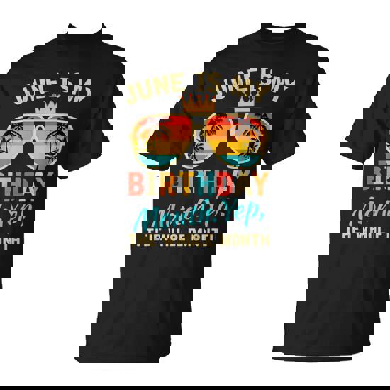 June Is My Birthday Yes The Whole Month For Women T-Shirt