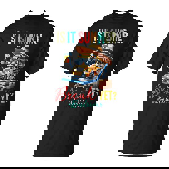 Is It Summer Break Yet Bus Driver Last Day Of School T-Shirt