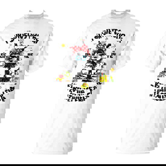 I Survived School Teacher Life Everything Is Fine Cat T-Shirt