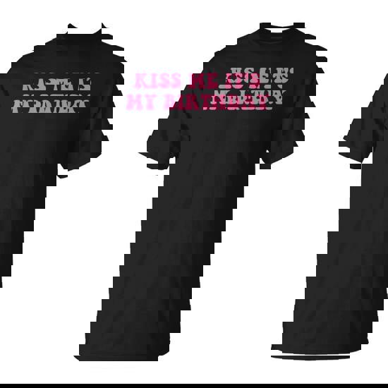 Kiss Me It's My Birthday Meme T-Shirt