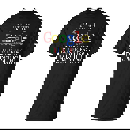 I Don't Need Google My Daughter Knows Everything T-Shirt