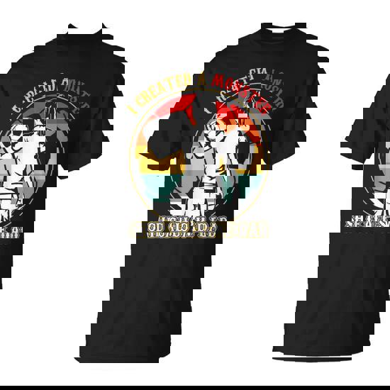 I Created A Monster She Calls Me Dad Soccer Father's Day T-Shirt