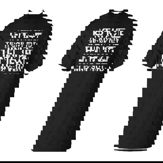 I Gotta See The Candy First Then I Get In Art On Back T-Shirt