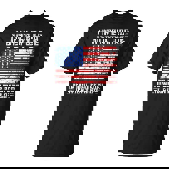 I May Be Old But Got To See The World Before It Went To Shit T-Shirt