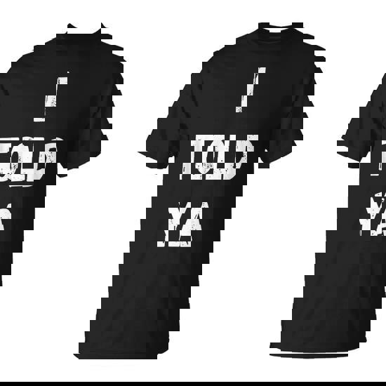 I Told Ya Sarcastic Women T-Shirt