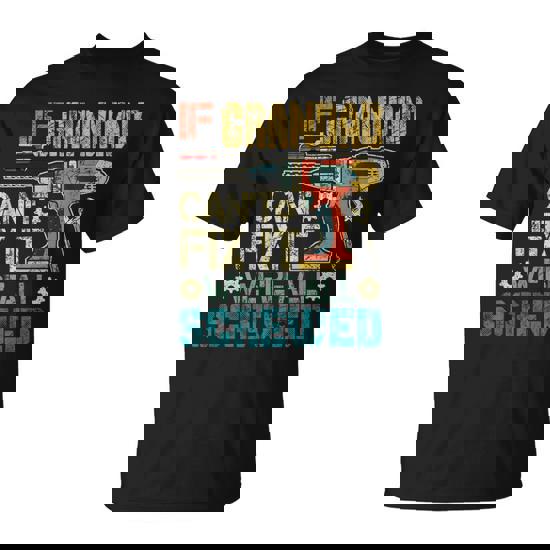 If Grandad Can't Fix It We're All Screwed Fathers T-Shirt