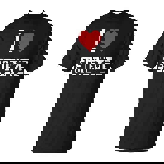 I Love Steve I Heart Steve For Steve T-Shirt