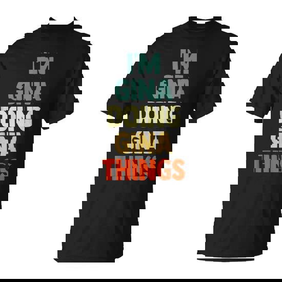 I'm Gina Doing Gina Things Fun Personalized Name Gina T-Shirt