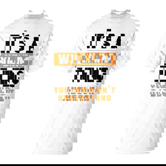 It's A William Thing You Wouldn't Understand William Name T-Shirt