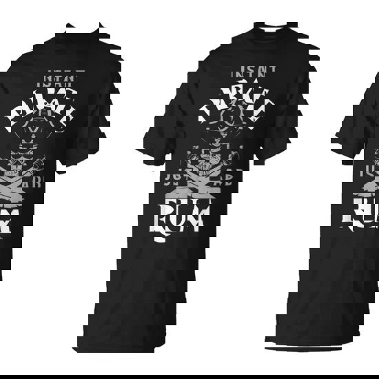 Instant Pirate Just Add Rum Rum Lover T-Shirt