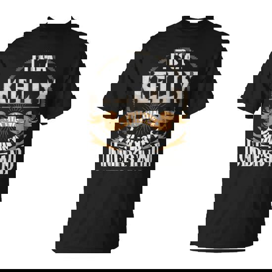 It's A Kelly Thing You Wont Understand T-Shirt