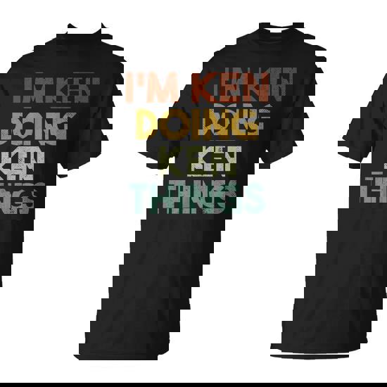 I'm Ken Doing Ken Things First Name Ken T-Shirt