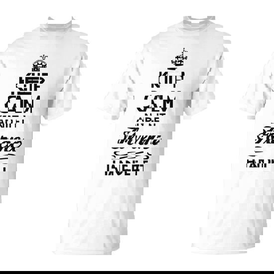 Keep Calm And Let Florence Handle It Name T-Shirt