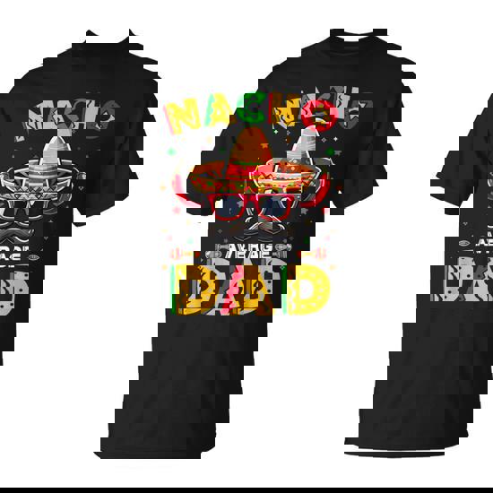 Nacho Average Dad Father Cinco De Mayo Mexican Fiesta T-Shirt