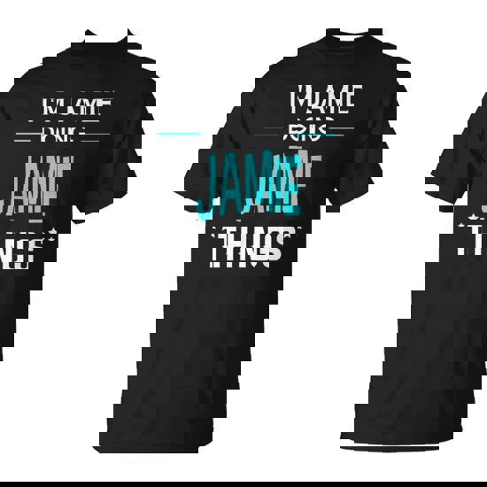 I'm Jamie Doing Jamie Things First Name T-Shirt