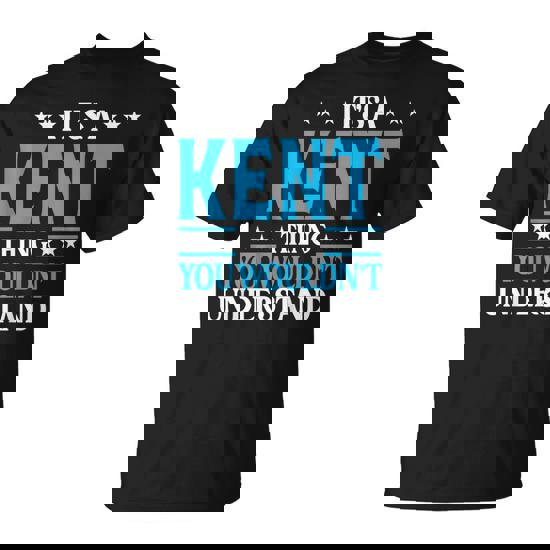 It's A Kent Thing Surname Family Last Name Kent T-Shirt