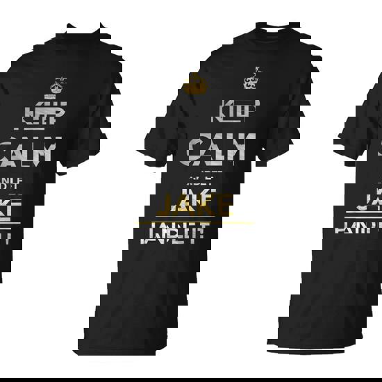 Keep Calm And Let Jake Handle It T-Shirt