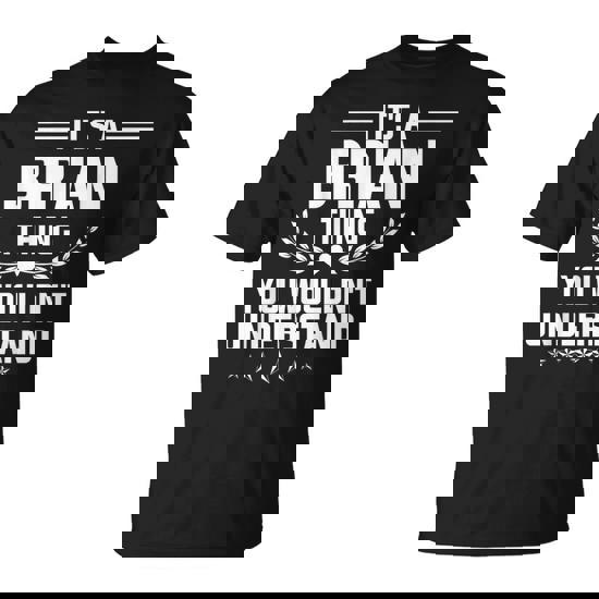 It's A Brian Thing You Wouldn't Understand Name T-Shirt