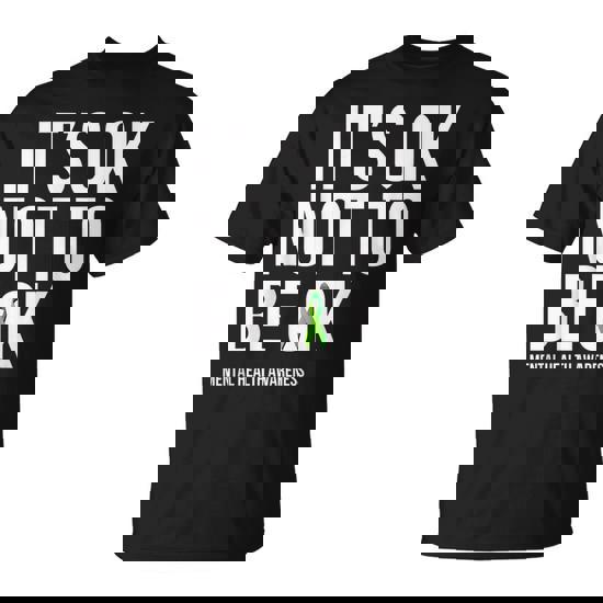 It's Ok Not To Be Ok Mental Health Awareness Green Ribbon T-Shirt