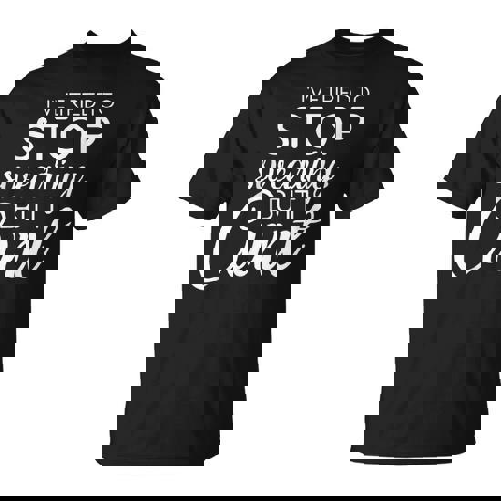 I've Tried To Stop Swearing But I Cunt Dirty Adult Humor T-Shirt