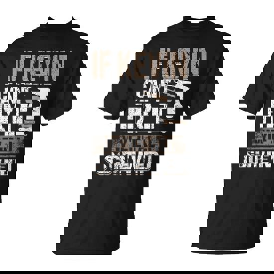 If Kevin Can't Fix It We Are All Screwed T-Shirt