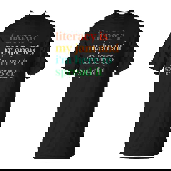 Literacy Is My Jam And I'm Here To Spread It T-Shirt