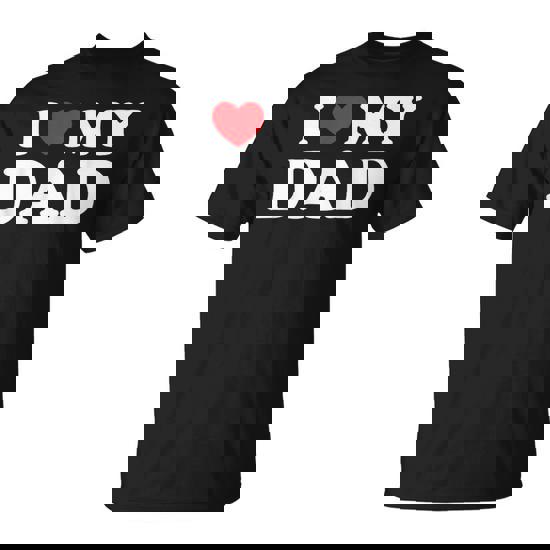 I Love My Dad Heart Father's Day Fatherhood Gratitude T-Shirt