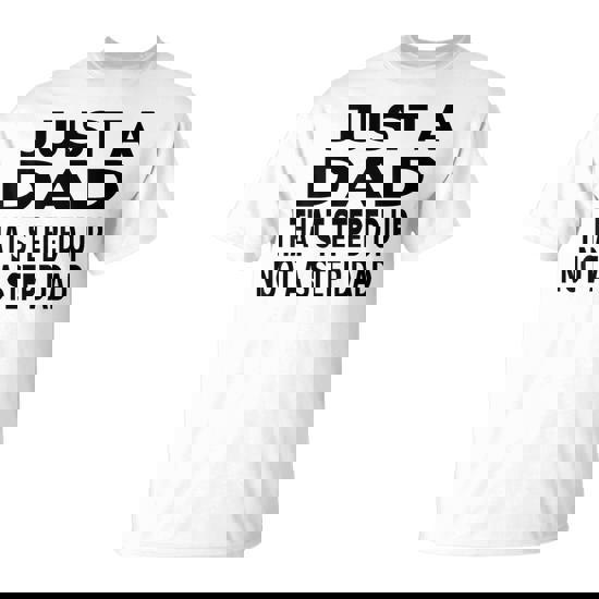 Im Not The Stepdad I'm The Dad That Stepped Up Fathers Day T-Shirt