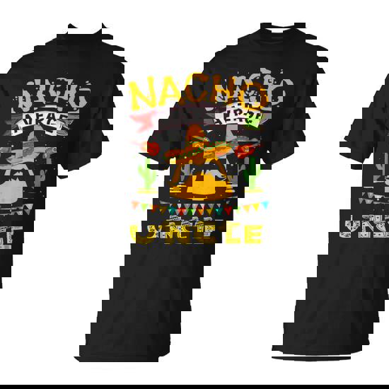 Nacho Uncle Cinco De Mayo Fathers Day Fiesta Mexican T-Shirt